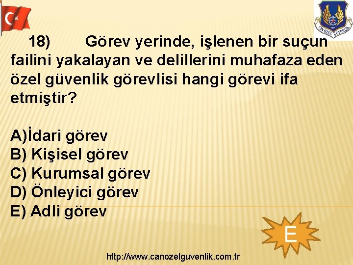  18) Görev yerinde, işlenen bir suçun failini yakalayan ve delillerini muhafaza eden özel