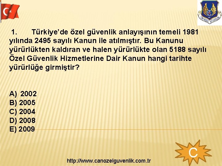  1. Türkiye’de özel güvenlik anlayışının temeli 1981 yılında 2495 sayılı Kanun ile atılmıştır.