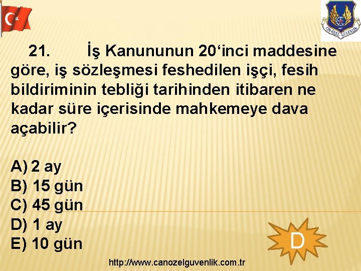  21. İş Kanununun 20‘inci maddesine göre, iş sözleşmesi feshedilen işçi, fesih bildiriminin tebliği