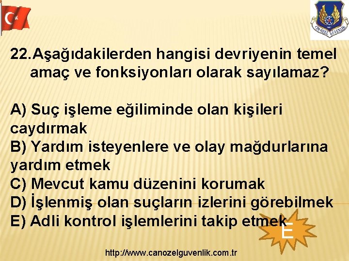  22. Aşağıdakilerden hangisi devriyenin temel amaç ve fonksiyonları olarak sayılamaz? A) Suç işleme