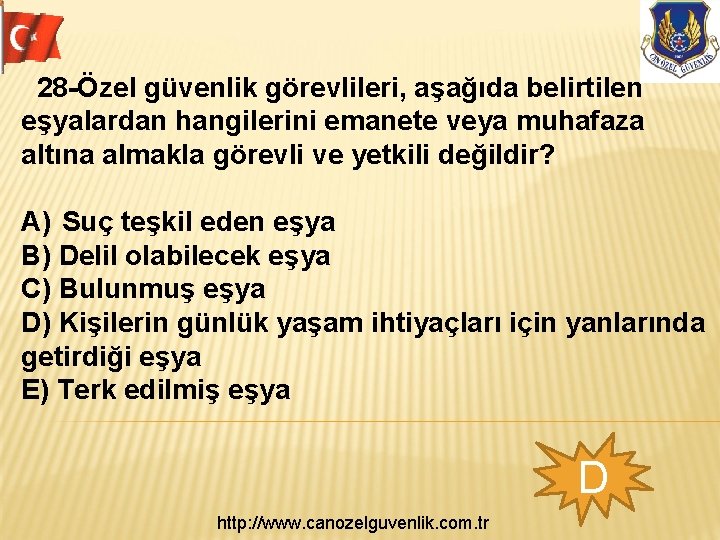  28 -Özel güvenlik görevlileri, aşağıda belirtilen eşyalardan hangilerini emanete veya muhafaza altına almakla