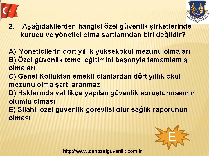 2. Aşağıdakilerden hangisi özel güvenlik şirketlerinde kurucu ve yönetici olma şartlarından biri değildir? A)