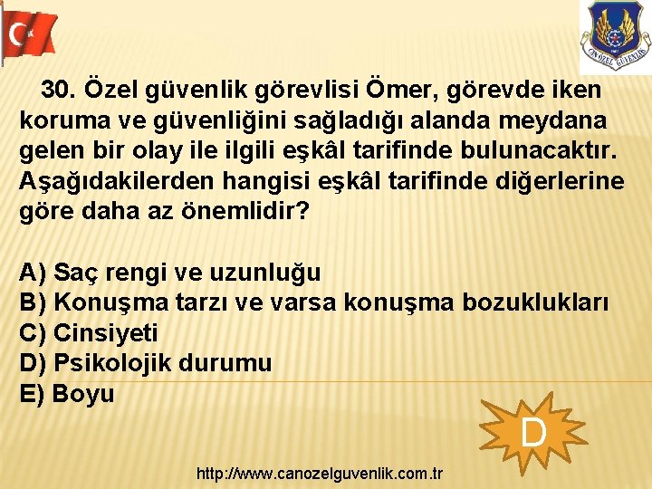  30. Özel güvenlik görevlisi Ömer, görevde iken koruma ve güvenliğini sağladığı alanda meydana