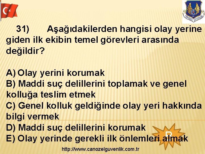  31) Aşağıdakilerden hangisi olay yerine giden ilk ekibin temel görevleri arasında değildir? A)