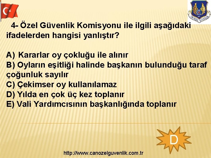  4 - Özel Güvenlik Komisyonu ile ilgili aşağıdaki ifadelerden hangisi yanlıştır? A) Kararlar