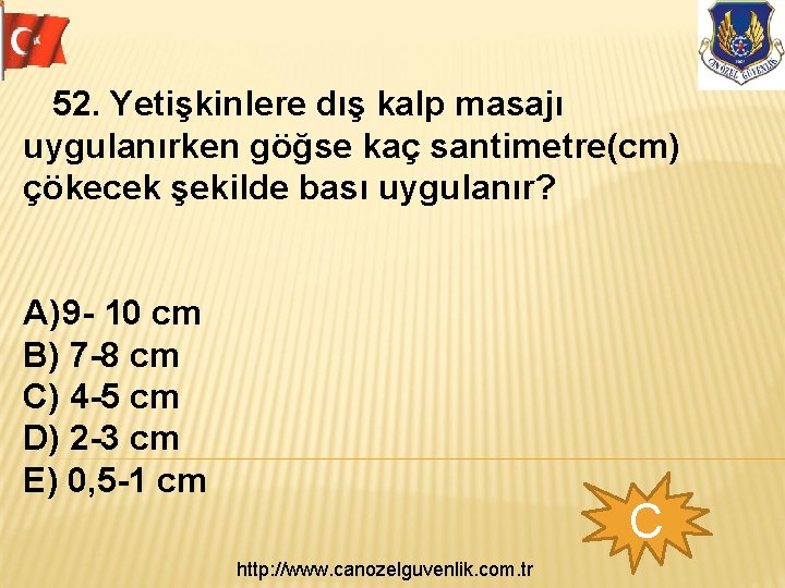  52. Yetişkinlere dış kalp masajı uygulanırken göğse kaç santimetre(cm) çökecek şekilde bası uygulanır?