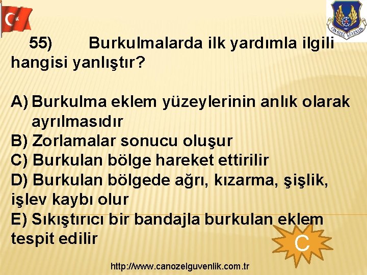  55) Burkulmalarda ilk yardımla ilgili hangisi yanlıştır? A) Burkulma eklem yüzeylerinin anlık olarak