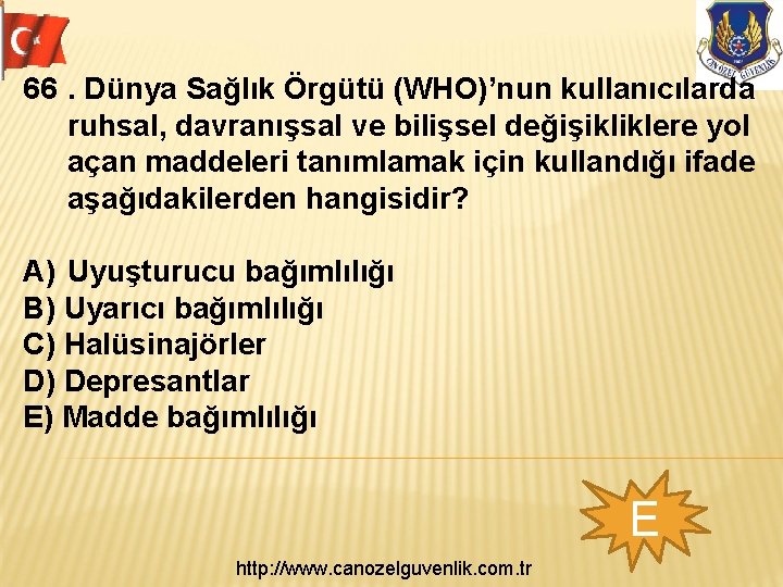 66. Dünya Sağlık Örgütü (WHO)’nun kullanıcılarda ruhsal, davranışsal ve bilişsel değişikliklere yol açan maddeleri