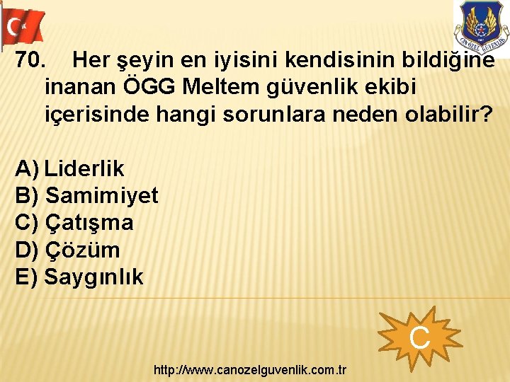 70. Her şeyin en iyisini kendisinin bildiğine inanan ÖGG Meltem güvenlik ekibi içerisinde hangi