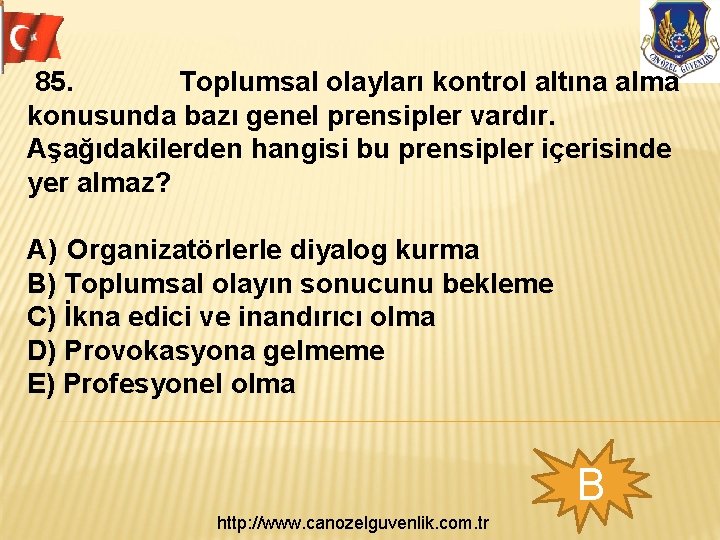  85. Toplumsal olayları kontrol altına alma konusunda bazı genel prensipler vardır. Aşağıdakilerden hangisi