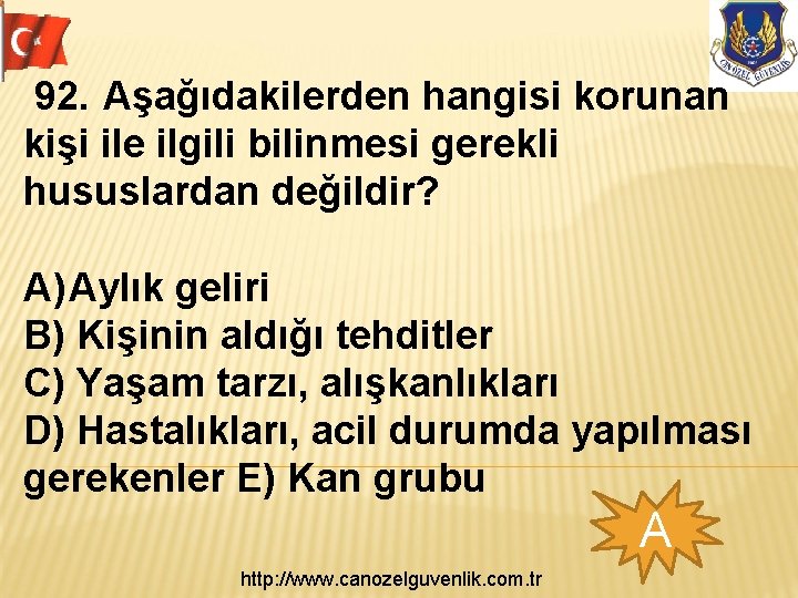  92. Aşağıdakilerden hangisi korunan kişi ile ilgili bilinmesi gerekli hususlardan değildir? A) Aylık