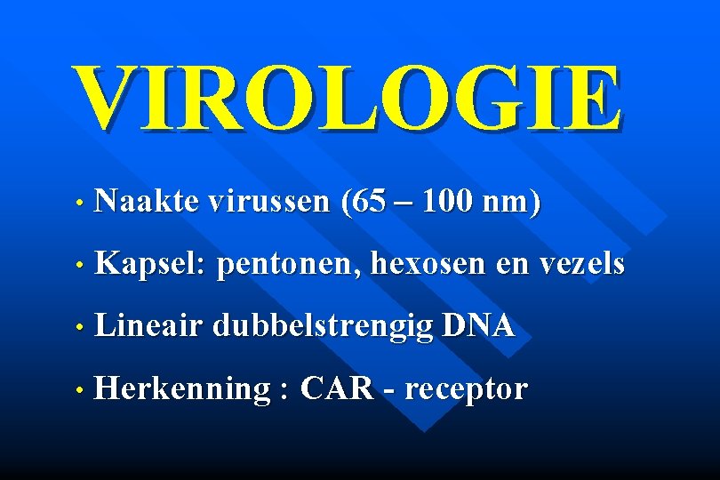 VIROLOGIE • Naakte virussen (65 – 100 nm) • Kapsel: pentonen, hexosen en vezels