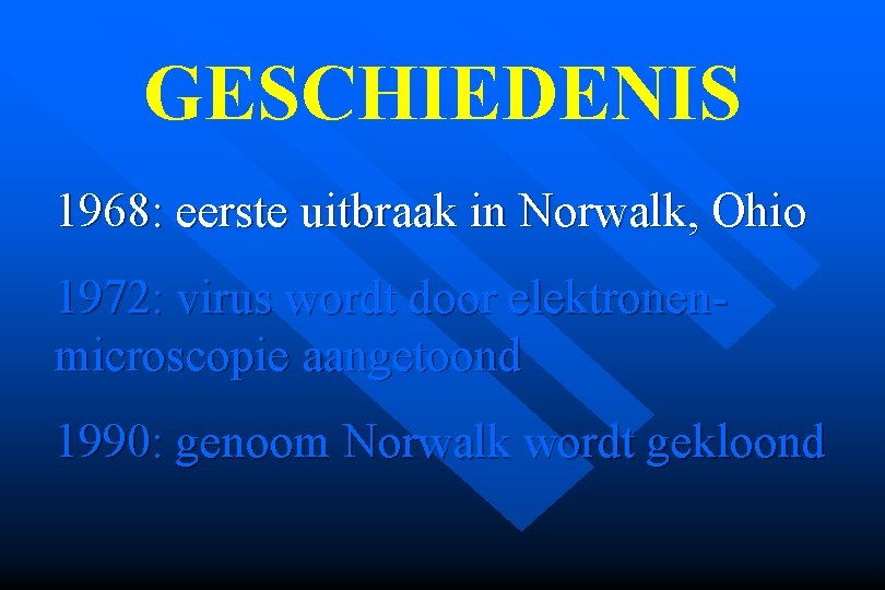GESCHIEDENIS 1968: eerste uitbraak in Norwalk, Ohio 1972: virus wordt door elektronen- microscopie aangetoond