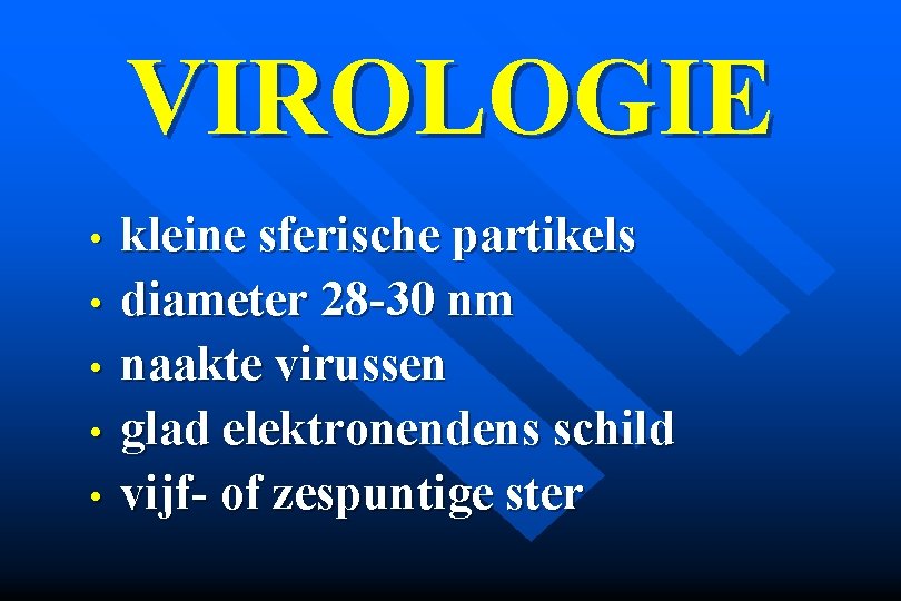 VIROLOGIE • • • kleine sferische partikels diameter 28 -30 nm naakte virussen glad