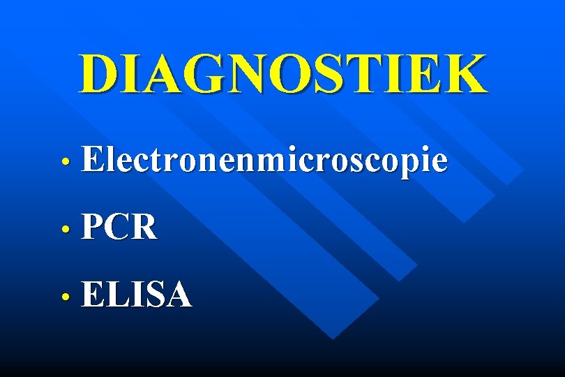 DIAGNOSTIEK • Electronenmicroscopie • PCR • ELISA 