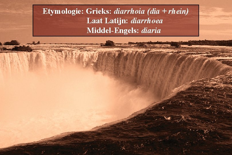 Main Entry: di·ar·rhea Etymologie: Grieks: diarrhoia (dia + rhein) Pronunciation: "d. I-&-'r. E-&Laat Latijn: