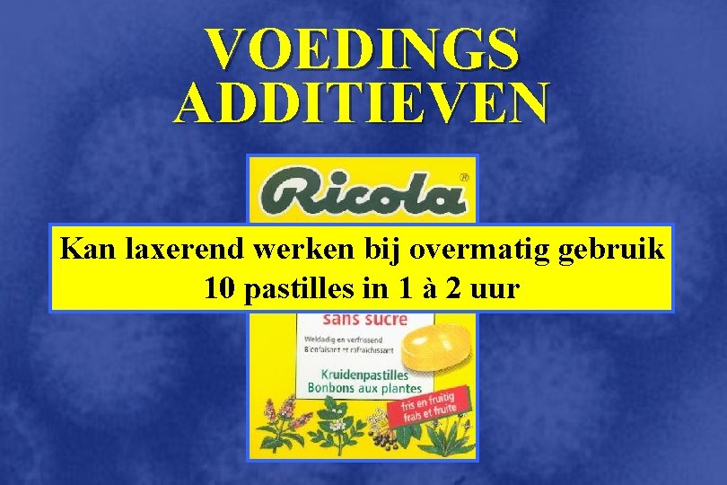 VOEDINGS ADDITIEVEN Kan laxerend werken bij overmatig gebruik 10 pastilles in 1 à 2