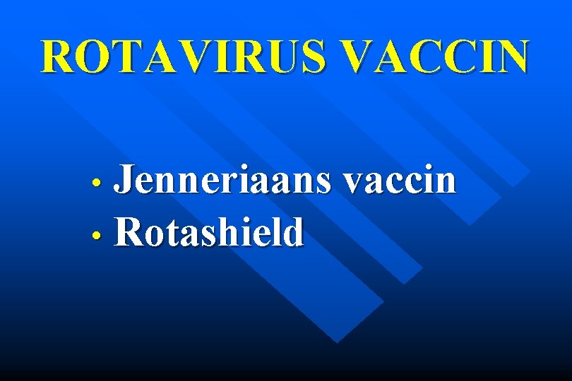 ROTAVIRUS VACCIN • Jenneriaans vaccin • Rotashield 