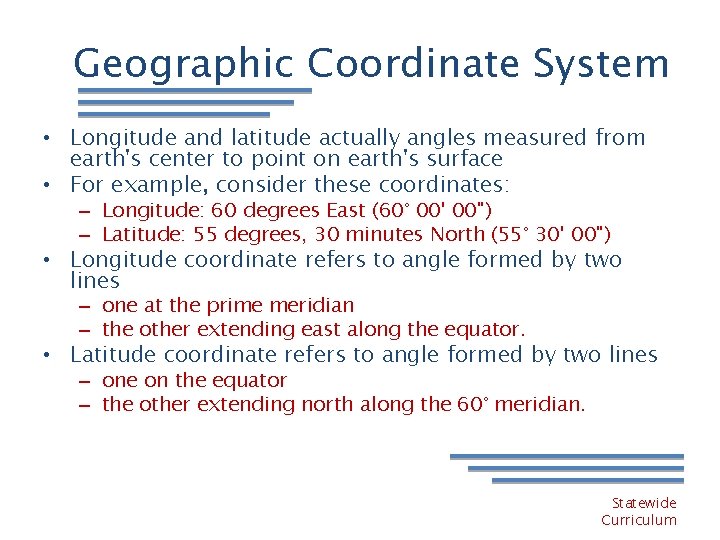 Geographic Coordinate System • Longitude and latitude actually angles measured from earth's center to