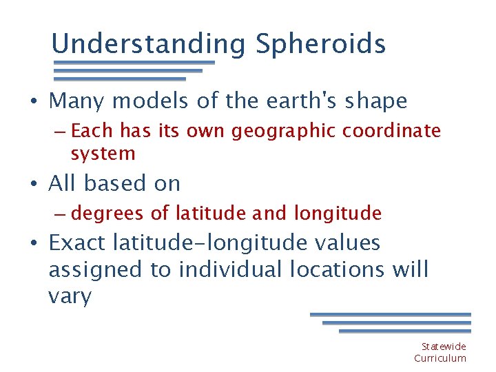 Understanding Spheroids • Many models of the earth's shape – Each has its own
