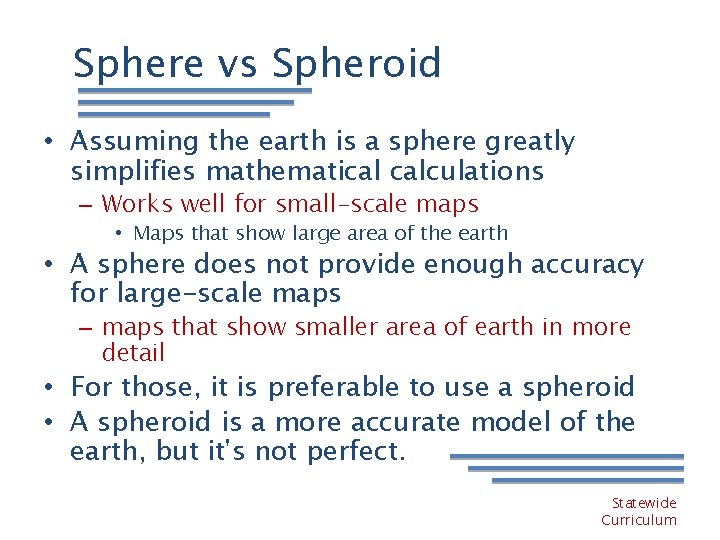 Sphere vs Spheroid • Assuming the earth is a sphere greatly simplifies mathematical calculations