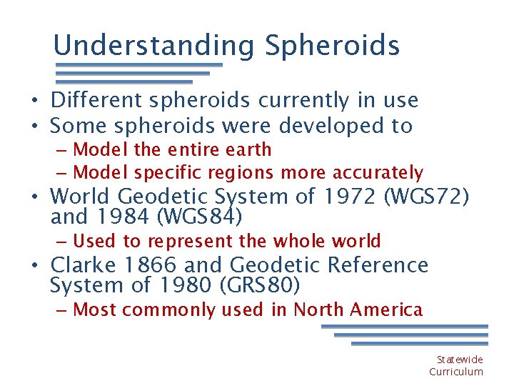 Understanding Spheroids • Different spheroids currently in use • Some spheroids were developed to