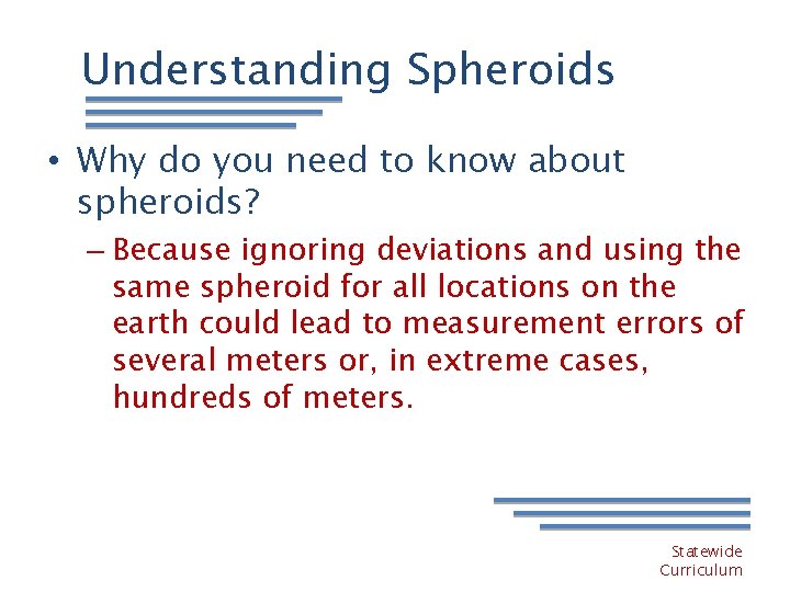 Understanding Spheroids • Why do you need to know about spheroids? – Because ignoring