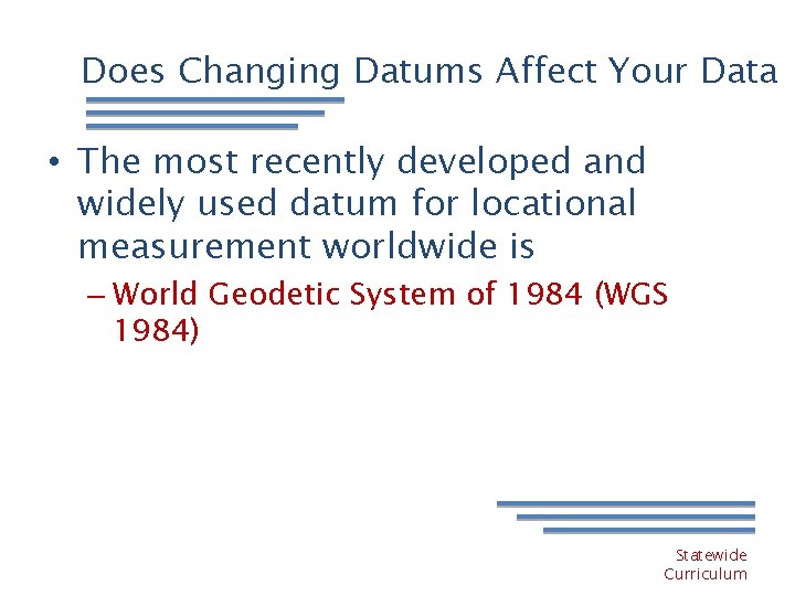 Does Changing Datums Affect Your Data • The most recently developed and widely used