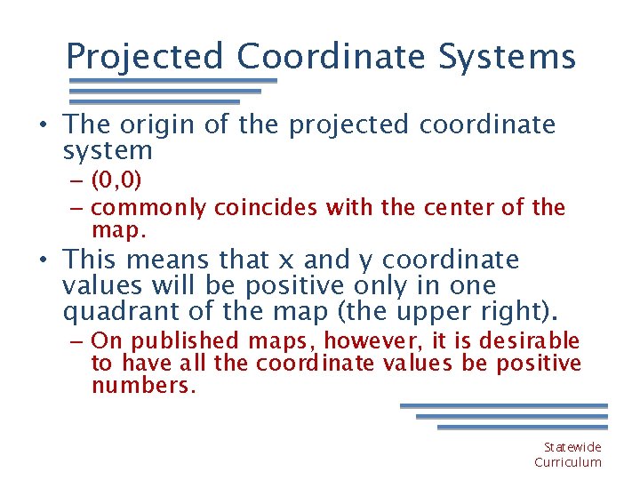 Projected Coordinate Systems • The origin of the projected coordinate system – (0, 0)