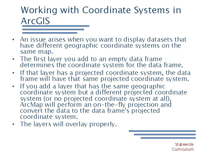 Working with Coordinate Systems in Arc. GIS • An issue arises when you want