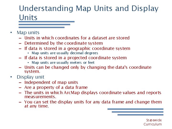 Understanding Map Units and Display Units • Map units – Units in which coordinates