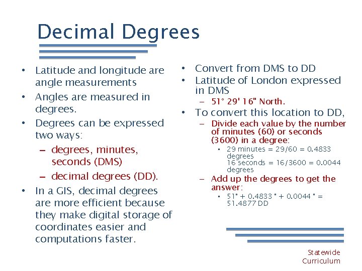 Decimal Degrees • Convert from DMS to DD • Latitude and longitude are •