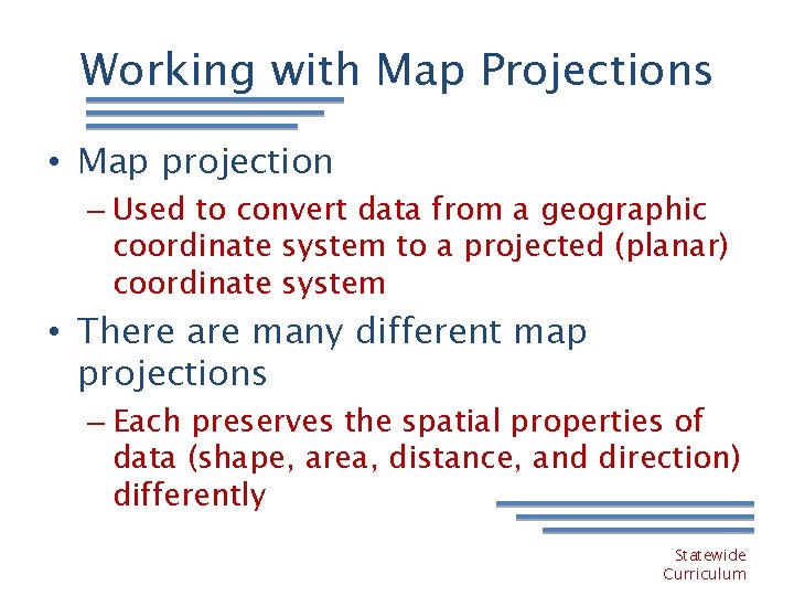 Working with Map Projections • Map projection – Used to convert data from a