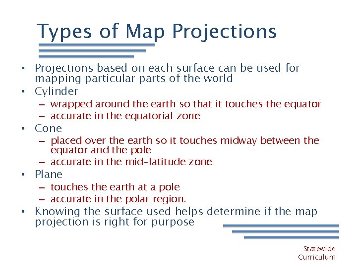 Types of Map Projections • Projections based on each surface can be used for