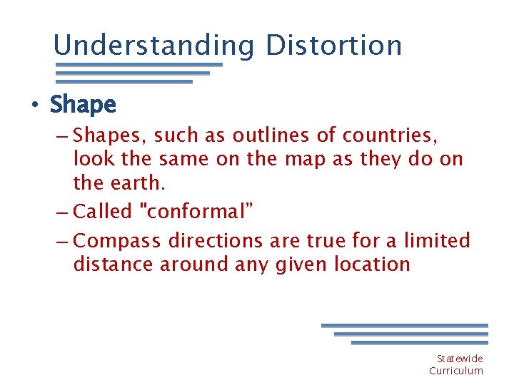 Understanding Distortion • Shape – Shapes, such as outlines of countries, look the same