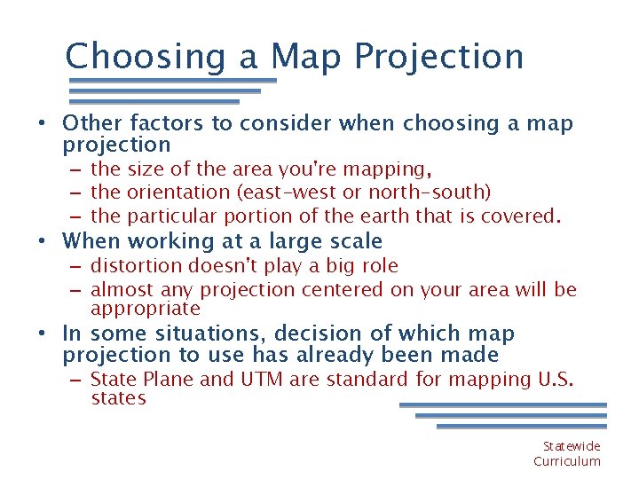 Choosing a Map Projection • Other factors to consider when choosing a map projection