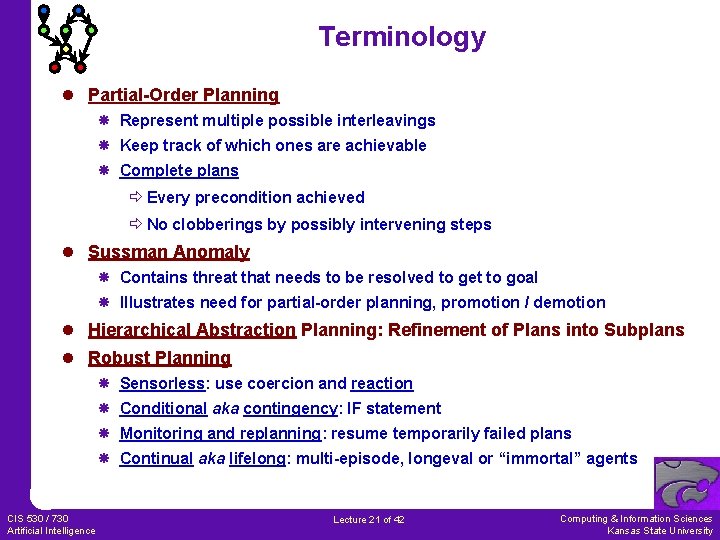 Terminology l Partial-Order Planning Represent multiple possible interleavings Keep track of which ones are