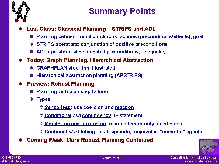 Summary Points l Last Class: Classical Planning – STRIPS and ADL Planning defined: initial
