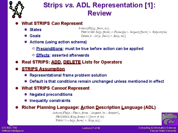 Strips vs. ADL Representation [1]: Review l What STRIPS Can Represent States Goals Actions