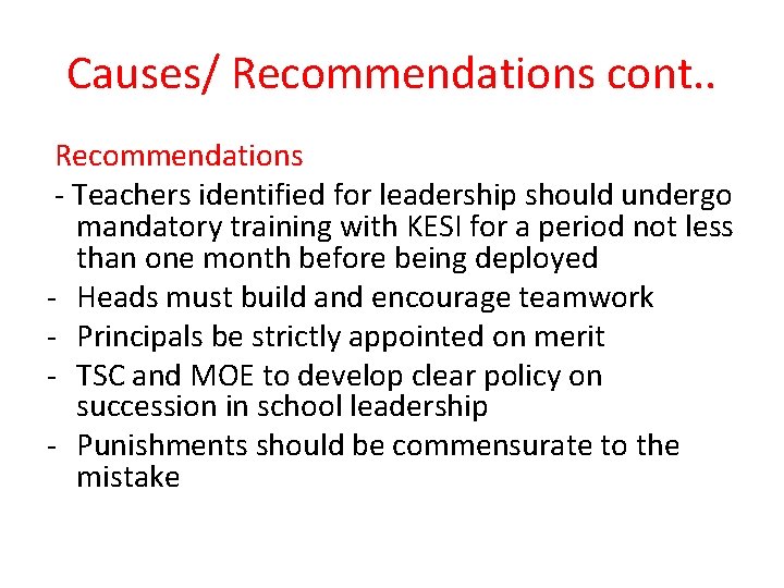 Causes/ Recommendations cont. . Recommendations - Teachers identified for leadership should undergo mandatory training