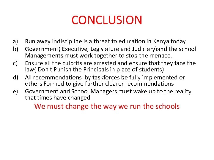 CONCLUSION a) Run away indiscipline is a threat to education in Kenya today. b)