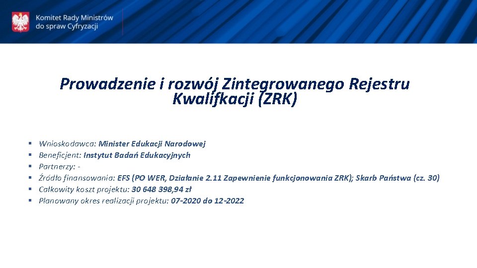 Prowadzenie i rozwój Zintegrowanego Rejestru Kwalifkacji (ZRK) § § § Wnioskodawca: Minister Edukacji Narodowej Prowadzenie i rozwój Zintegrowanego Rejestru Kwalifkacji (ZRK) § § § Wnioskodawca: Minister Edukacji Narodowej