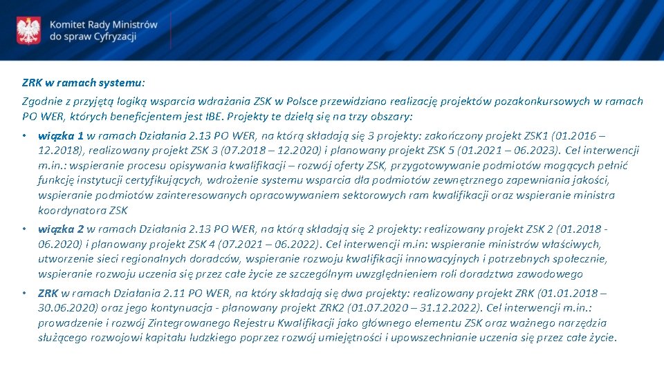 ZRK w ramach systemu: Zgodnie z przyjętą logiką wsparcia wdrażania ZSK w Polsce przewidziano ZRK w ramach systemu: Zgodnie z przyjętą logiką wsparcia wdrażania ZSK w Polsce przewidziano