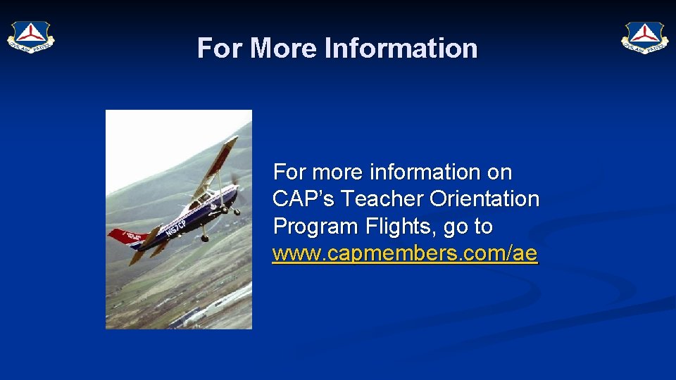 For More Information For more information on CAP’s Teacher Orientation Program Flights, go to