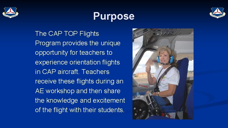 Purpose The CAP TOP Flights Program provides the unique opportunity for teachers to experience