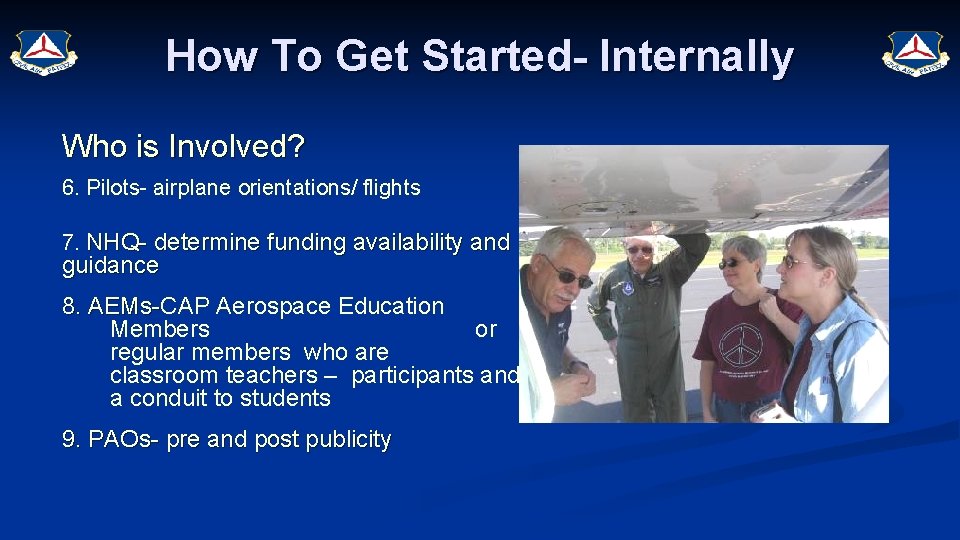 How To Get Started- Internally Who is Involved? 6. Pilots- airplane orientations/ flights 7.