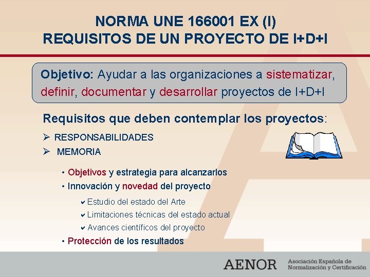 NORMA UNE 166001 EX (I) REQUISITOS DE UN PROYECTO DE I+D+I Objetivo: Ayudar a