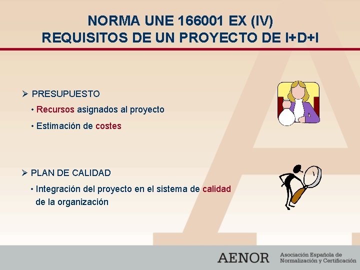 NORMA UNE 166001 EX (IV) REQUISITOS DE UN PROYECTO DE I+D+I Ø PRESUPUESTO •