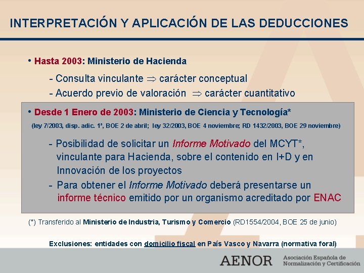INTERPRETACIÓN Y APLICACIÓN DE LAS DEDUCCIONES • Hasta 2003: Ministerio de Hacienda - Consulta