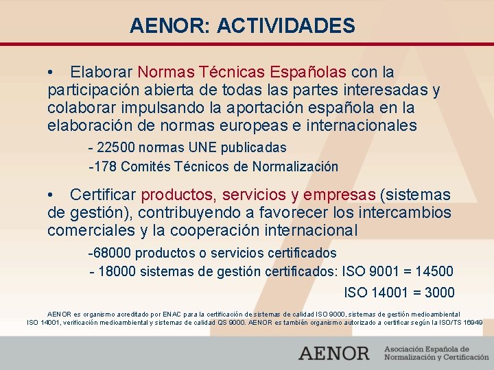 AENOR: ACTIVIDADES • Elaborar Normas Técnicas Españolas con la participación abierta de todas las